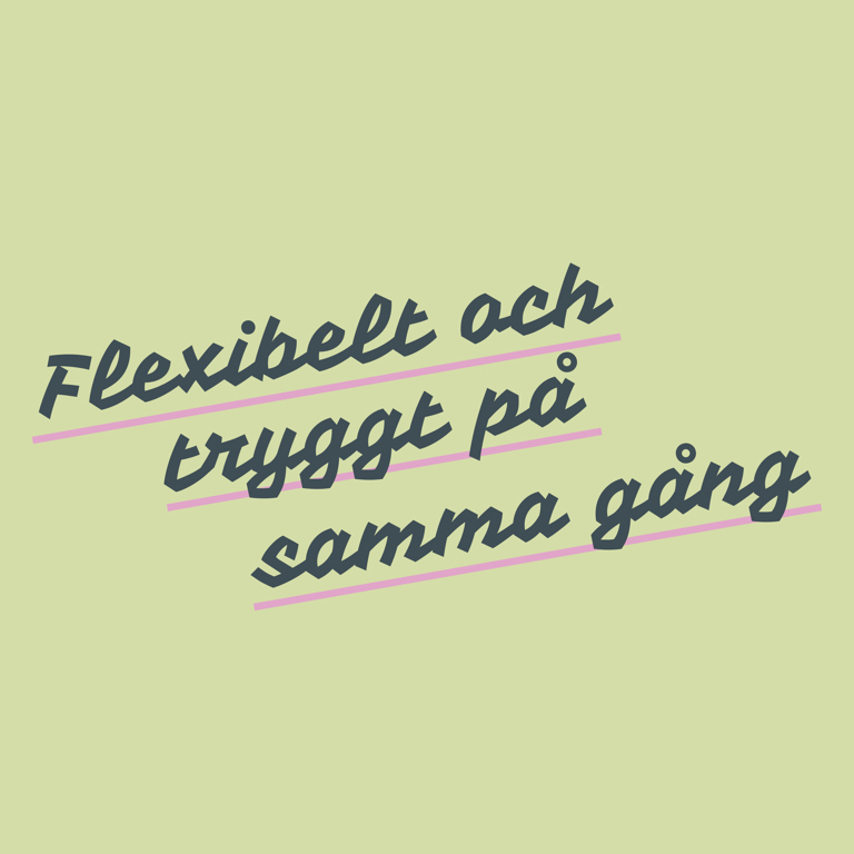 Flexibelt och tryggt på samma gång i text på grön bakgrund